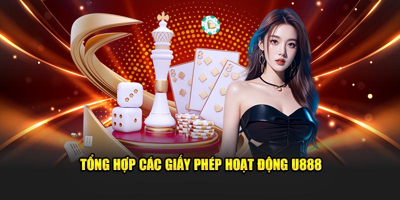 Tổng hợp các giấy phép hoạt động U888